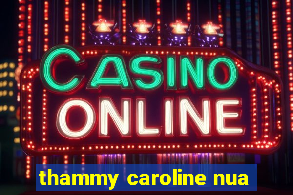 thammy caroline nua